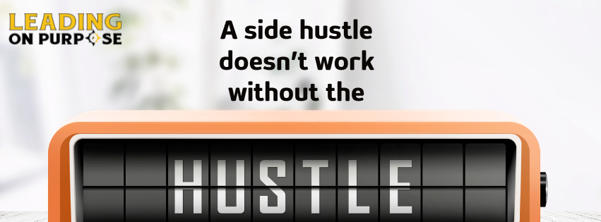 A_side_hustle_doesnt_work_without_the_hustle_Leading_On_Purpose_Newsletter image A_side_hustle_doesnt_work_without_the_hustle_Leading_On_Purpose_Newsletter A side hustle doesn't work without the hustle.