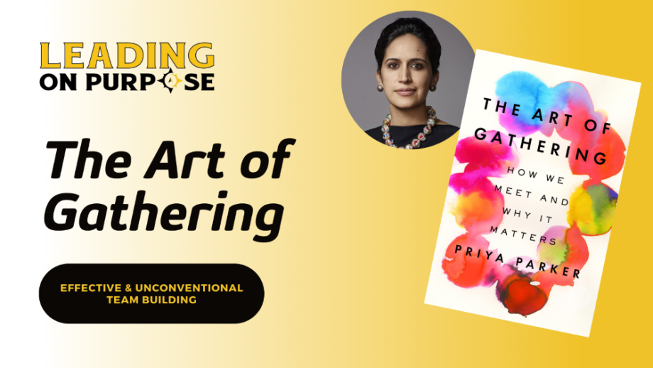The_Art_of_Gathering_by_Priya_Parker_-_Leading_On_Purpose_Newsletter_-_resized-d58c6f0e Leading on Purpose: How The Art of Gathering Elevates Leadership and Team Cohesion
