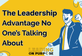 The_Leadership_Advantage_No_Ones_Talking_About_Leading_On_Purpose_Newsletter-792da09e image The_Leadership_Advantage_No_Ones_Talking_About_Leading_On_Purpose_Newsletter-792da09e Newsletters