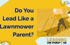 Do_You_Lead_Like_a_Lawnmower_Parent_Leading_On_Purpose_Newsletter-resized-7f8e8dbb image Do_You_Lead_Like_a_Lawnmower_Parent_Leading_On_Purpose_Newsletter-resized-7f8e8dbb We create Ha-Has that become Ahas!