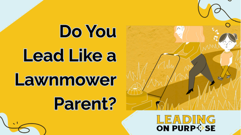 Do_You_Lead_Like_a_Lawnmower_Parent_Leading_On_Purpose_Newsletter-resized-ee2a0bbd image Do_You_Lead_Like_a_Lawnmower_Parent_Leading_On_Purpose_Newsletter-resized-ee2a0bbd Newsletters